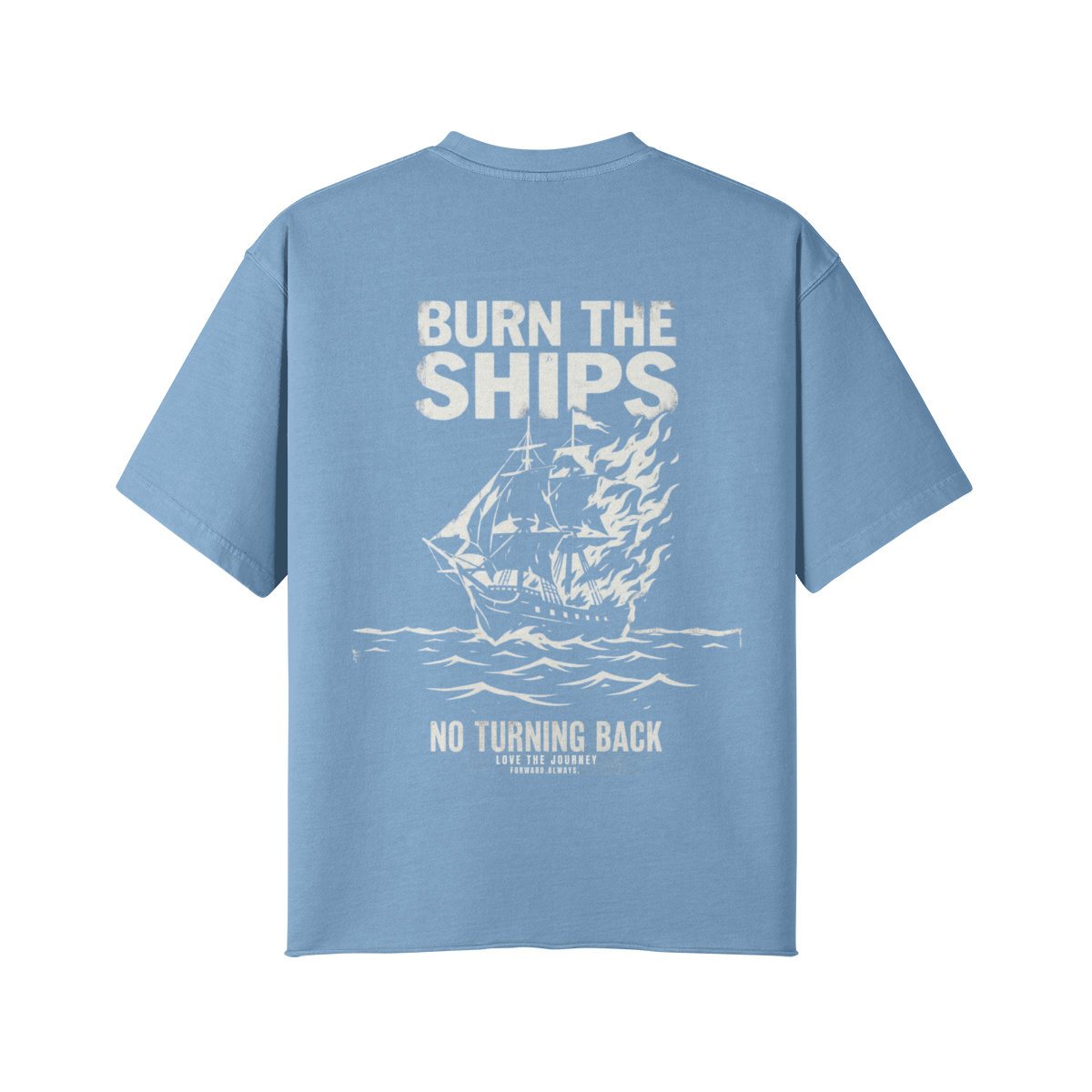 THE BURN THE SHIPS TEE